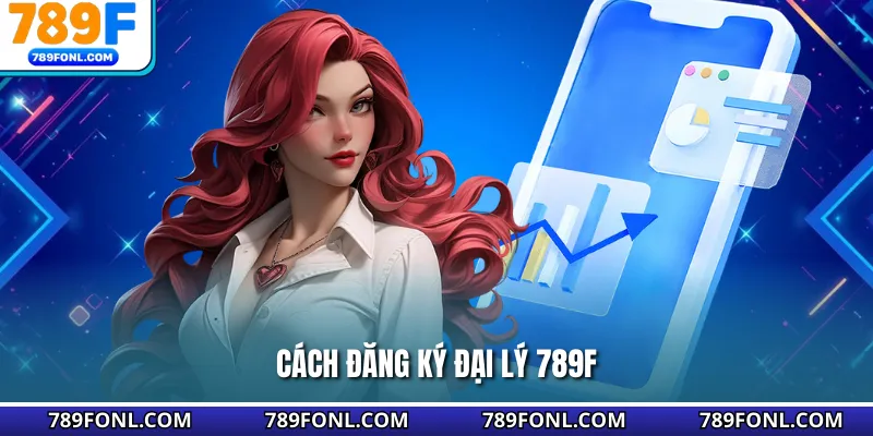 Cách đăng ký đại lý 789F