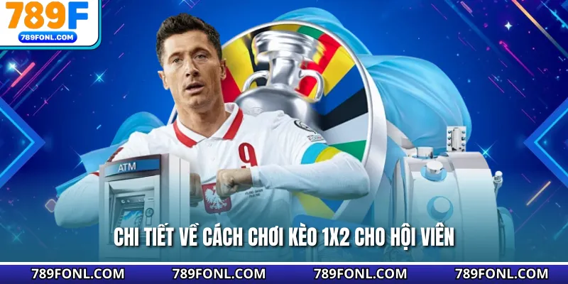 Chi tiết về cách chơi kèo 1x2 cho hội viên