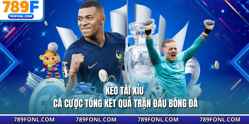 Kèo Tài Xỉu - Cá Cược Tổng Kết Quả Trận Đấu Bóng Đá