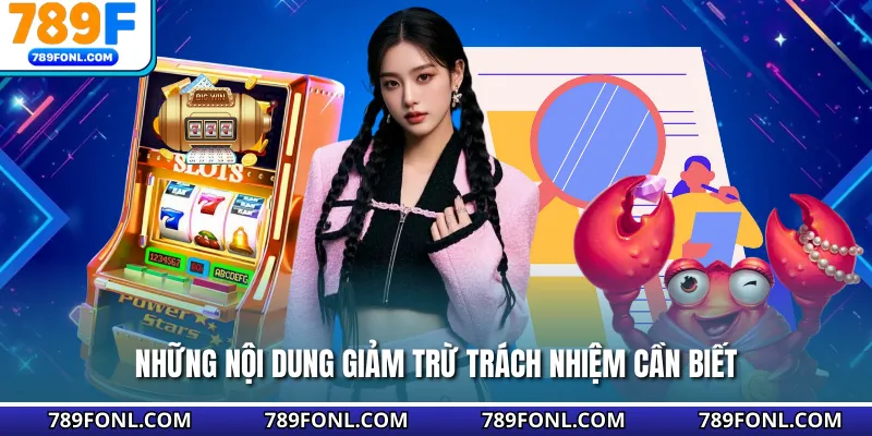 Những nội dung giảm trừ trách nhiệm cần biết