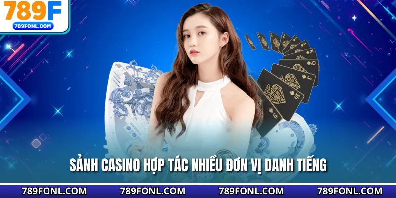 Sảnh casino hợp tác nhiều đơn vị danh tiếng