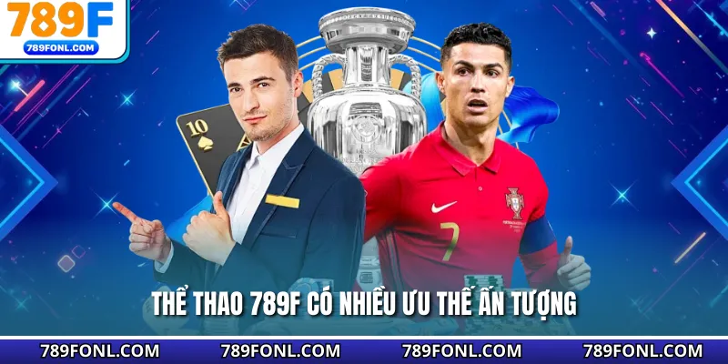 Thể thao 789F có nhiều ưu thế ấn tượng