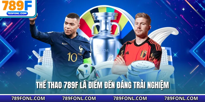 Thể thao 789F là điểm đến đáng trải nghiệm