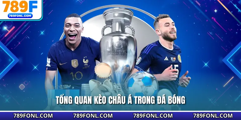 Tổng quan kèo châu Á trong đá bóng