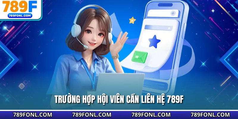 Trường hợp hội viên cần liên hệ 789F