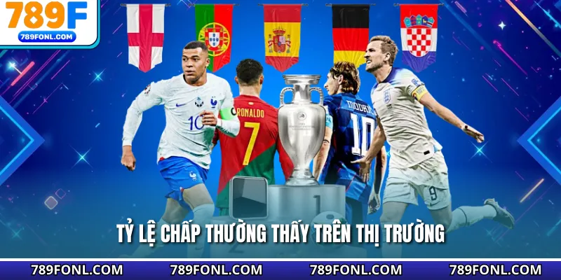 Tỷ lệ chấp thường thấy trên thị trường